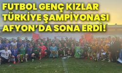Futbol genç kızlar Türkiye Şampiyonası Afyon’da’da sona erdi!