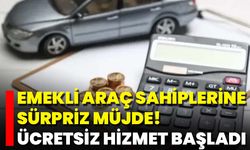 Emekli Araç Sahiplerine Sürpriz Müjde! Ücretsiz Hizmet Başladı
