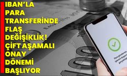 IBAN’la Para Transferinde Flaş Değişiklik! Çift Aşamalı Onay Dönemi Başlıyor