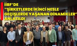 İİBF’de “Şirketlerde İkinci Nesle Geçişlerde Yaşanan Dinamikler” Anlatıldı