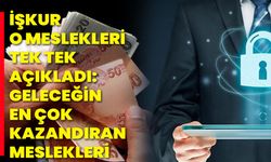İŞKUR o meslekleri tek tek açıkladı: Geleceğin en çok kazandıran meslekleri