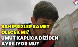 Sahipsizler Samet ölecek mi? Umut kaplıca diziden ayrılıyor mu?