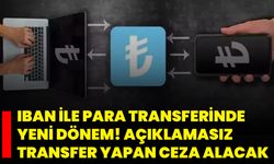 IBAN İle Para Transferinde Yeni Dönem! Açıklamasız Transfer Yapan Ceza Alacak