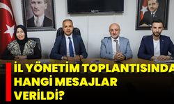 İl Yönetim Toplantısından Hangi Mesajlar Verildi?