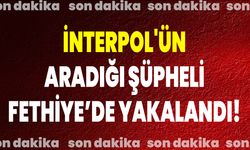 İnterpol'ün Aradığı Şüpheli Fethiye’de Yakalandı!
