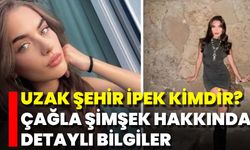 Uzak Şehir İpek Kimdir? Çağla Şimşek Hakkında Detaylı Bilgiler