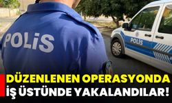 Düzenlenen Operasyonda İş Üstünde Yakalandılar