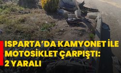 Isparta’da kamyonet ile motosiklet çarpıştı: 2 yaralı