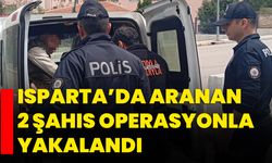 Isparta’da aranan 2 şahıs operasyonla yakalandı
