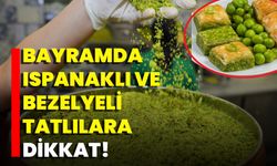 Bayramda Ispanaklı Ve Bezelyeli Tatlılara Dikkat!