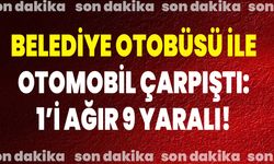 Belediye Otobüsü ile Otomobil Çarpıştı: 1’i Ağır 9 Yaralı!