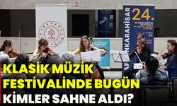Klasik Müzik Festivalinde bugün kimler sahne aldı?