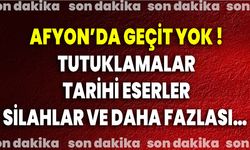 Afyon’da Geçit Yok !  Tutuklamalar, Tarihi Eserler, Silahlar Ve Daha Fazlası…