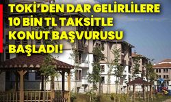 TOKİ’den dar gelirlilere 10 bin TL taksitle konut başvurusu başladı!
