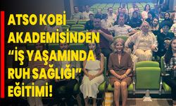 ATSO KOBİ Akademisinden “İş Yaşamında Ruh Sağlığı” Eğitimi!