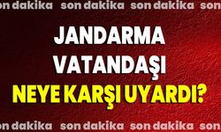 Jandarma Vatandaşı Neye Karşı Uyardı?