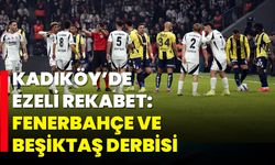 Kadıköy’de Ezeli Rekabet: Fenerbahçe ve Beşiktaş Derbisi