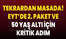 Tekrardan Masada! EYT’de 2. Paket ve 50 Yaş Altı İçin Kritik Adım