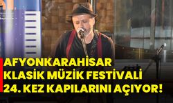 Afyonkarahisar Klasik Müzik Festivali 24. kez kapılarını açıyor!