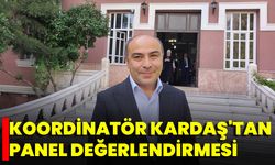 Koordinatör Kardaş'tan Panel Değerlendirmesi