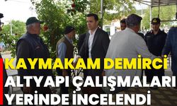 Kaymakam Demirci Altyapı Çalışmaları Yerinde İncelendi