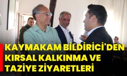 Kaymakam Bildirici'den Kırsal Kalkınma ve Taziye Ziyaretleri