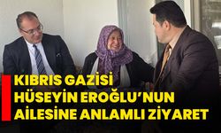 Kıbrıs Gazisi Hüseyin Eroğlu’nun Ailesine Anlamlı Ziyaret