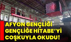 Afyon Gençliği, Gençliğe Hitabe’yi Coşkuyla Okudu!