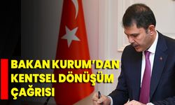 Bakan Kurum’dan Kentsel Dönüşüm Çağrısı