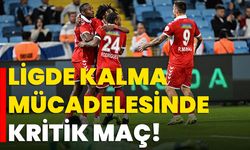 Ligde Kalma Mücadelesinde Kritik Maç!