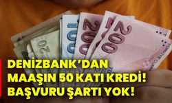 Denizbank’dan maaşın 50 katı kredi! Başvuru şartı yok!