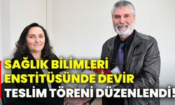 Sağlık Bilimleri Enstitüsünde devir teslim töreni düzenlendi!