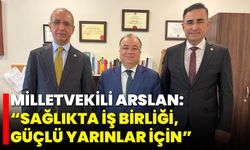 Milletvekili Arslan: “Sağlıkta İş Birliği, Güçlü Yarınlar İçin”