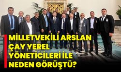 Milletvekili Arslan, Çay Yerel Yöneticileri ile Neden Görüştü?