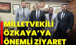 Milletvekili Özkaya’ya Önemli Ziyaret
