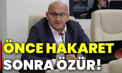 Önce hakaret, sonra özür!