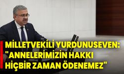 Milletvekili Yurdunuseven: "Annelerimizin Hakkı Hiçbir Zaman Ödenemez"