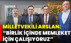 Milletvekili Arslan: “Birlik İçinde Memleket İçin Çalışıyoruz”