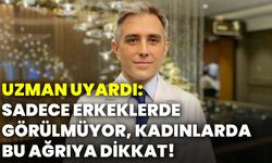 Uzman uyardı: Sadece erkeklerde görülmüyor, kadınlarda bu ağrıya dikkat!