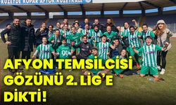 Afyon temsilcisi gözünü 2. Lig’e dikti!