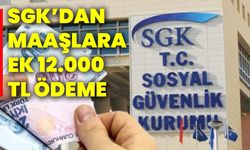 SGK’dan maaşlara ek 12.000 TL ödeme
