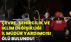 Çevre, Şehircilik Ve İklim Değişikliği İl Müdür Yardımcısı ölü bulundu!