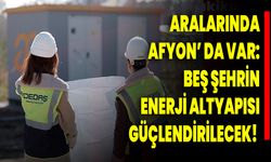 Aralarında Afyon’un Olduğu Beş Şehrin Enerji Altyapısı Güçlendirilecek!