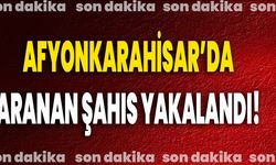 Afyonkarahisar’da Aranan Şahıs Yakalandı!