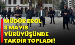 Müdür Erol, 3 Mayıs Yürüyüşünde  Takdir Topladı!