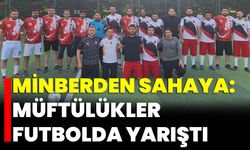 Minberden Sahaya: Müftülükler Futbolda Yarıştı
