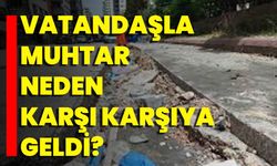 Vatandaşla Muhtar Neden Karşı Karşıya Geldi?