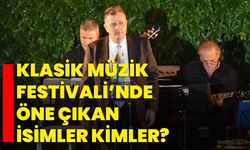 Klasik Müzik Festivali’nde öne çıkan isimler kimler?