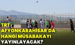 TRT Afyonkarahisar'da hangi müsabakayı yayınlayacak?