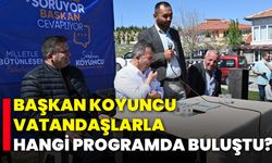 Başkan Koyuncu, Vatandaşlarla Hangi Programda Buluştu?